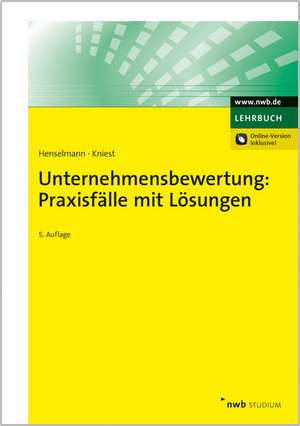 Unternehmensbewertung: Praxisfälle mit Lösungen de Klaus Henselmann