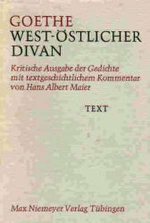 West-östlicher Divan: Kritische Ausgabe der Gedichte mit textgeschichtlichem Kommentar de Johann Wolfgang von Goethe