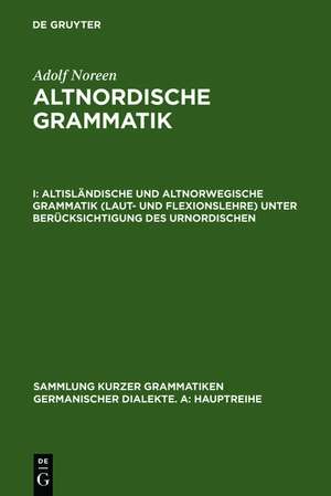 Altisländische und altnorwegische Grammatik (Laut- und Flexionslehre) unter Berücksichtigung des Urnordischen de Adolf Noreen