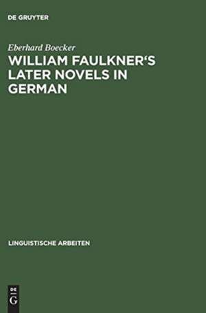 William Faulkner's later novels in German: a study in the theory and practice of translation de Eberhard Boecker