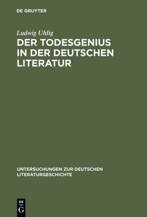 Der Todesgenius in der deutschen Literatur: Von Winckelmann bis Thomas Mann de Ludwig Uhlig