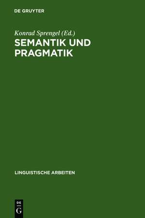 Semantik und Pragmatik: Akten des 11. Linguistischen Kolloquiums : Aachen 1976, Bd. 2 de Konrad Sprengel