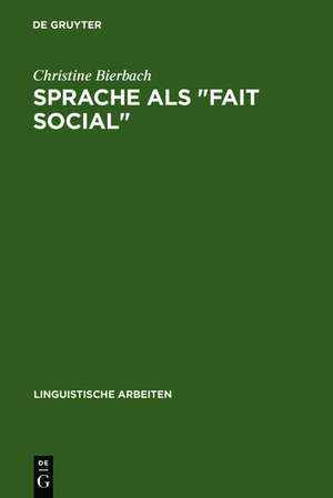 Sprache als "Fait social": die linguistische Theorie F. de Saussure's und ihr Verhältnis zu den positivistischen Sozialwissenschaften de Christine Bierbach