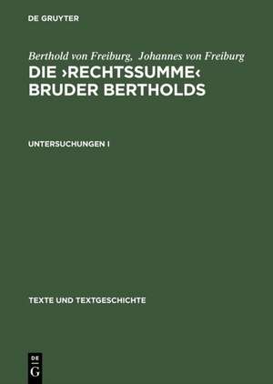 Die 'Rechtssumme' Bruder Bertholds: Untersuchungen I de Berthold von Freiburg