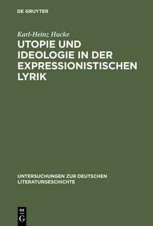 Utopie und Ideologie in der expressionistischen Lyrik de Karl-Heinz Hucke