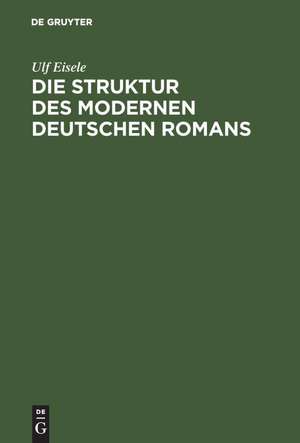 Die Struktur des modernen deutschen Romans de Ulf Eisele