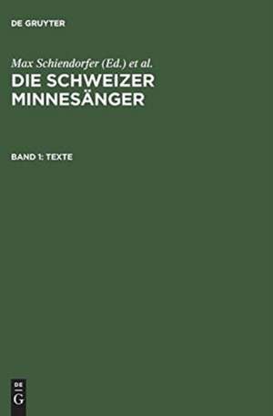 Die Schweizer Minnesänger. Nach der Ausgabe von Karl Bartsch: Band 1: Texte de Karl Bartsch