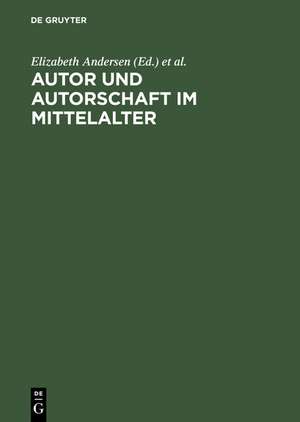 Autor und Autorschaft im Mittelalter: Kolloquium Meißen 1995 de Elizabeth Andersen