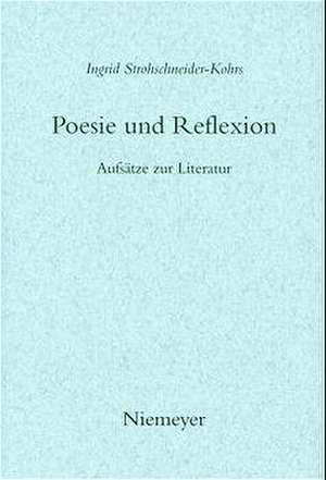 Poesie und Reflexion: Aufsätze zur Literatur de Ingrid Strohschneider-Kohrs