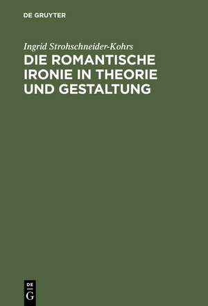 Die romantische Ironie in Theorie und Gestaltung de Ingrid Strohschneider-Kohrs