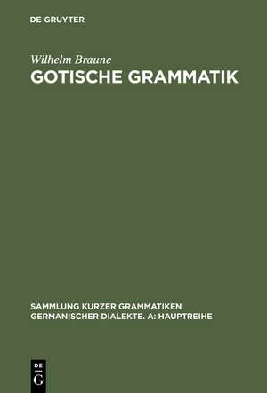 Gotische Grammatik: Mit Lesestücken und Wörterverzeichnis de Wilhelm Braune