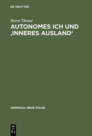 Autonomes Ich und 'Inneres Ausland': Studien über Realismus, Tiefenpsychologie und Psychiatrie in deutschen Erzähltexten 1848-1914 de Horst Thomé