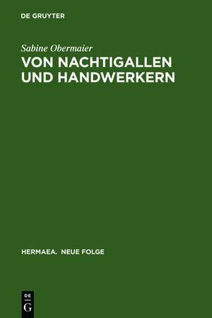 Von Nachtigallen und Handwerkern: 'Dichtung über Dichtung' in Minnesang und Sangspruchdichtung de Sabine Obermaier