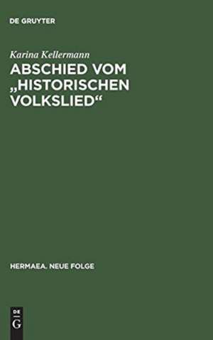 Abschied vom "historischen Volkslied": Studien zu Funktion, Ästhetik und Publizität der Gattung historisch-politische Ereignisdichtung de Karina Kellermann