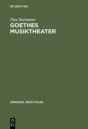 Goethes Musiktheater: Singspiele, Opern, Festspiele, »Faust« de Tina Hartmann