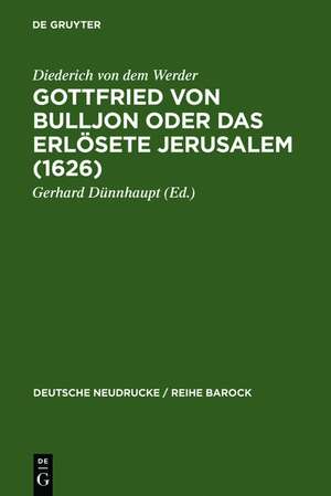 Gottfried von Bulljon oder Das erlösete Jerusalem (1626) de Diederich von dem Werder