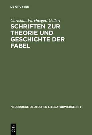 Schriften zur Theorie und Geschichte der Fabel: Historisch-kritische Ausgabe de Christian Fürchtegott Gellert