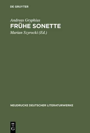 Frühe Sonette: Abdruck der Ausgaben von 1637, 1643 und 1650 de Andreas Gryphius