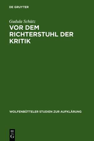 Vor dem Richterstuhl der Kritik: Die Musik in Friedrich Nicolais »Allgemeiner Deutscher Bibliothek« de Gudula Schütz