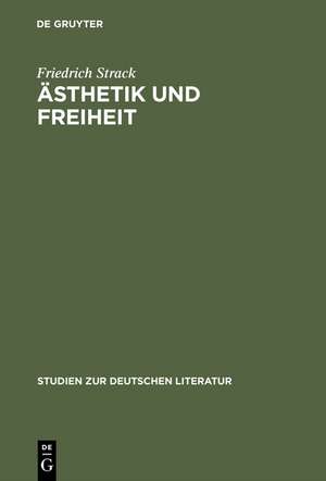 Ästhetik und Freiheit: Hölderlins Idee von Schönheit, Sittlichkeit u. Geschichte in der Frühzeit de Friedrich Strack