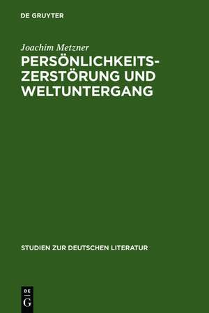 Persönlichkeitszerstörung und Weltuntergang: Das Verhältnis von Wahnbildung und literarischer Imagination de Joachim Metzner