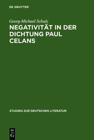 Negativität in der Dichtung Paul Celans de Georg-Michael Schulz