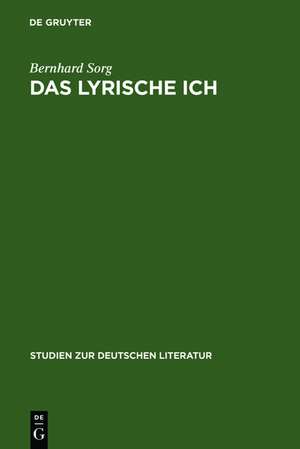 Das lyrische Ich: Untersuchungen zu deutschen Gedichten von Gryphius bis Benn de Bernhard Sorg