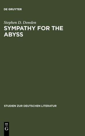 Sympathy for the Abyss: A Study in the Novel of German Modernism: Kafka, Broch, Musil, and Thomas Mann de Stephen D. Dowden