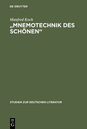 "Mnemotechnik des Schönen": Studien zur poetischen Erinnerung in Romantik und Symbolismus de Manfred Koch