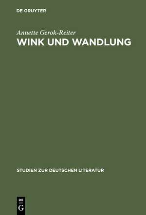 Wink und Wandlung: Komposition und Poetik in Rilkes "Sonette an Orpheus" de Annette Gerok-Reiter