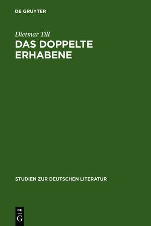 Das doppelte Erhabene: Eine Argumentationsfigur von der Antike bis zum Beginn des 19. Jahrhunderts de Dietmar Till