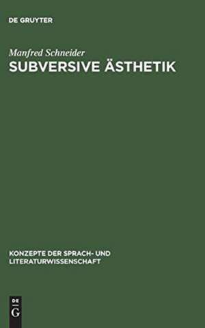 Subversive Ästhetik: Regression als Bedingung und Thema von Marcel Prousts Romankunst de Manfred Schneider