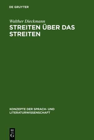 Streiten über das Streiten: Normative Grundlagen polemischer Metakommunikation de Walther Dieckmann