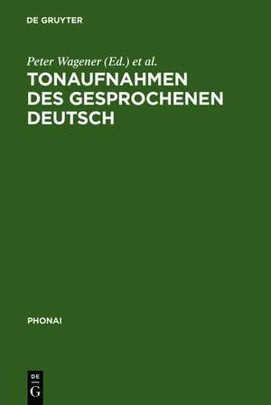 Tonaufnahmen des gesprochenen Deutsch: Dokumentation der Bestände von sprachwissenschaftlichen Forschungsprojekten und Archiven de Peter Wagener