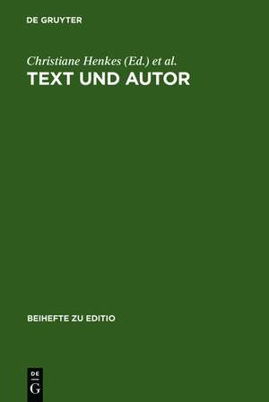 Text und Autor: Beiträge aus dem Venedig-Symposium 1998 des Graduiertenkollegs »Textkritik« (München) de Christiane Henkes