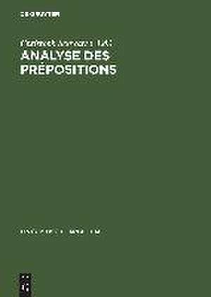 Analyse des prépositions: IIIme Colloque Franco-Allemand de Linguistique Théorique du 2 au 4 février 1981 à Constance de Christoph Schwarze