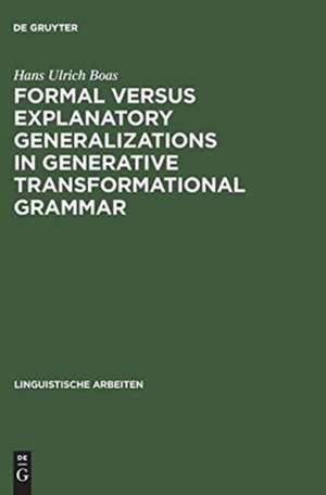 Formal versus explanatory generalizations in generative transformational grammar: an investigation into generative argumentation de Hans Ulrich Boas