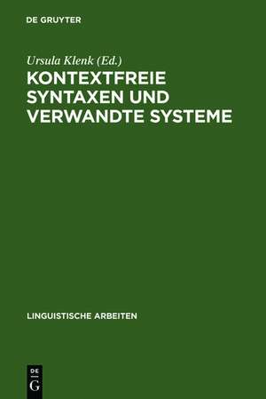 Kontextfreie Syntaxen und verwandte Systeme: Vorträge eines Kolloquiums in Ventron (Vogesen) im Oktober 1984 de Ursula Klenk