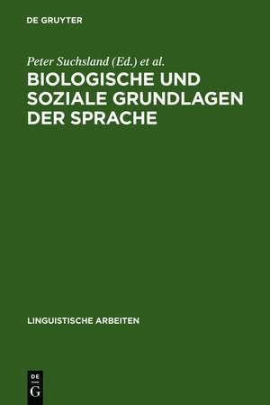 Biologische und soziale Grundlagen der Sprache: interdisziplinäres Symposium des Wissenschaftsbereiches Germanistik der Friedrich-Schiller-Universität Jena, 17. - 19. Oktober 1989 de Peter Suchsland