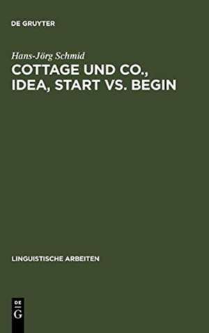 Cottage und Co., idea, start vs. begin: Die Kategorisierung als Grundprinzip einer differenzierten Bedeutungsbeschreibung de Hans-Jörg Schmid