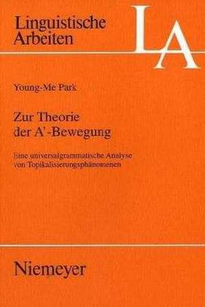 Zur Theorie der A'-Bewegung: Eine universalgrammatische Analyse von Topikalisierungsphänomenen de Young-Me Park