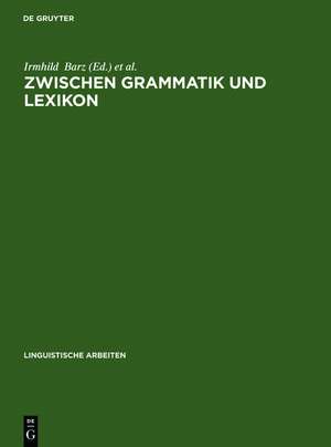 Zwischen Grammatik und Lexikon de Irmhild Barz