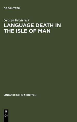 Language Death in the Isle of Man: An investigation into the decline and extinction of Manx Gaelic as a community language in the Isle of Man de George Broderick