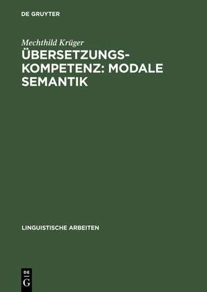 Übersetzungskompetenz: modale Semantik: Eine Studie am Sprachenpaar Dänisch-Deutsch de Mechthild Krüger