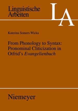 From Phonology to Syntax: Pronominal Cliticization in Otfrid's Evangelienbuch de Katerina Wicka Somers