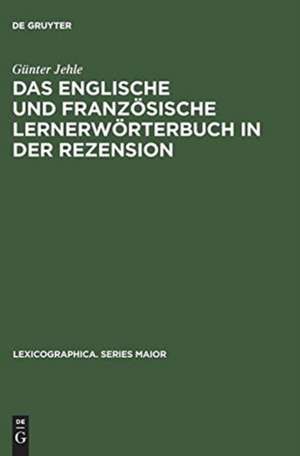 Das englische und französische Lernerwörterbuch in der Rezension: Theorie und Praxis der Wörterbuchkritik de Günter Jehle