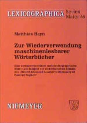 Zur Wiederverwendung maschinenlesbarer Wörterbücher: eine computergestützte metalexikographische Studie am Beispiel der elektronischen Edition des "Oxford advanced learner's dictionary of current English" de Matthias Heyn