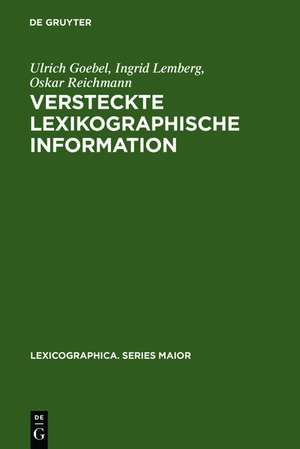 Versteckte lexikographische Information: Möglichkeiten ihrer Erschließung dargestellt am Beispiel des Frühneuhochdeutschen Wörterbuchs de Ulrich Goebel