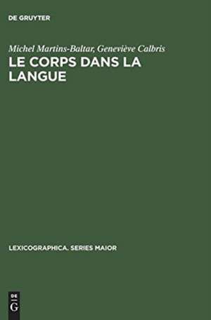 Le corps dans la langue: Esquisse d'un dictionnaire onomasiologique. Notions et expressions dans le champ de >dent< et de >manger< de Michel Martins-Baltar