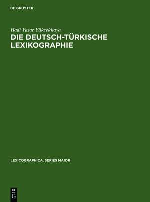 Die deutsch-türkische Lexikographie: Eine metalexikographische Untersuchung der allgemeinen großen Wörterbücher de Hadi Yasar Yüksekkaya